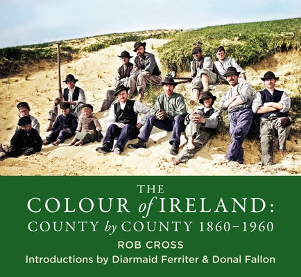 The Colour of Ireland: County by County 1860-1960 by Cross, Rob