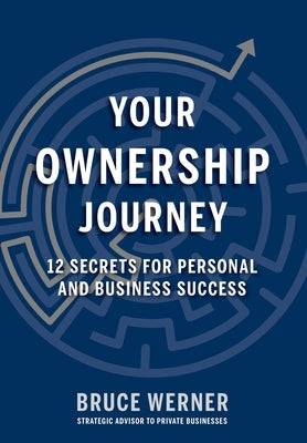 Your Ownership Journey: 12 Secrets For Personal And Business Success by Werner, Bruce