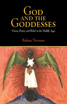 God and the Goddesses: Vision, Poetry, and Belief in the Middle Ages by Newman, Barbara