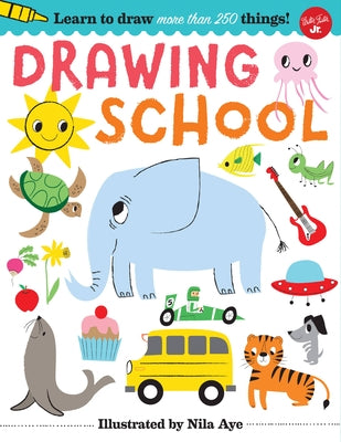 Drawing School: Learn to Draw More Than 250 Things! by Aye, Nila