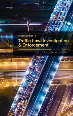 Introduction to Traffic Law, Investigation, and Enforcement by Frazier, Aric