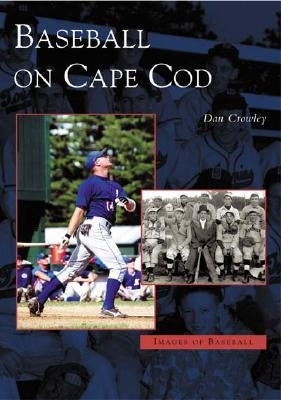 Baseball on Cape Cod by Crowley, Dan