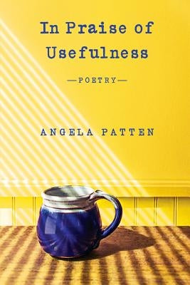 In Praise of Usefulness by Patten, Angela