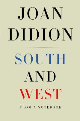 South and West: From a Notebook by Didion, Joan