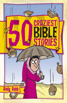 50 Craziest Bible Stories by Robb, Andy