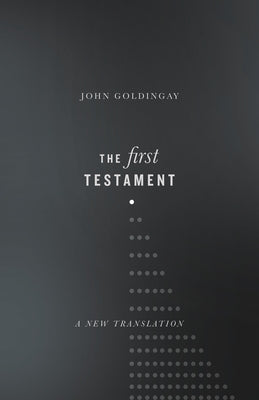 The First Testament: A New Translation by Goldingay, John