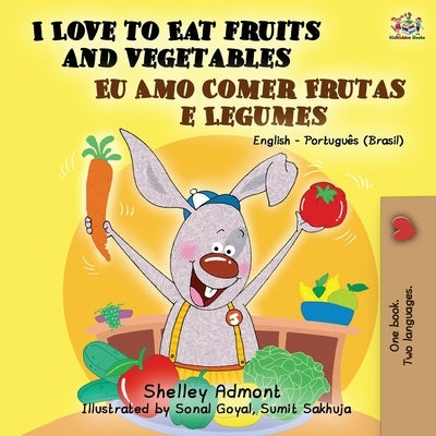 I Love to Eat Fruits and Vegetables (English Portuguese Bilingual Book- Brazil) by Admont, Shelley