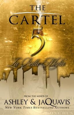 The Cartel 5: La Bella Mafia by Ashley