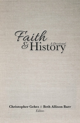 Faith and History: A Devotional by Gehrz, Christopher
