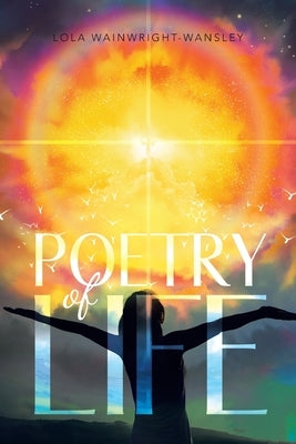 Poetry Of Life by Wainwright-Wansley, Lola