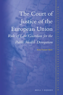 The Court of Justice of the European Union: Rule of Law Guardian for the Public Health Derogation by Shaw, Kate