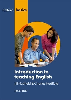 Oxford Basics: Introduction to Teaching English by Hadfield, Jill