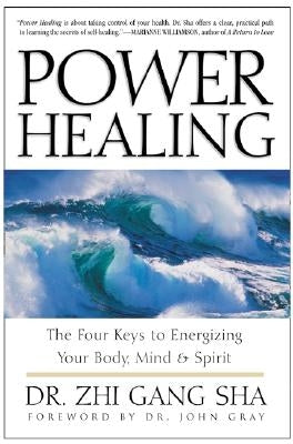 Power Healing: Four Keys to Energizing Your Body, Mind and Spirit by Sha, Zhi Gang