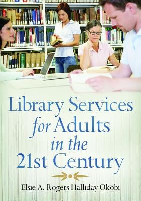 Library Services for Adults in the 21st Century by Okobi, Elsie