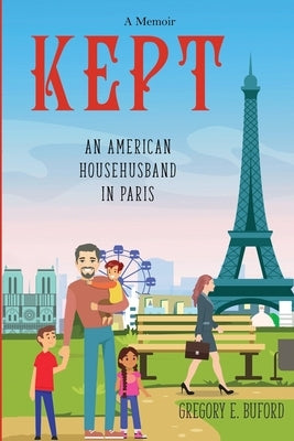 Kept: An American Househusband in Paris by Buford, Gregory E.