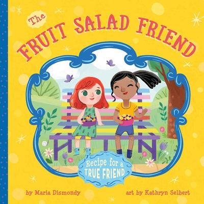 The Fruit Salad Friend: Recipe for a True Friend by Dismondy, Maria