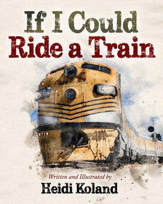 If I Could Ride a Train by Koland, Heidi