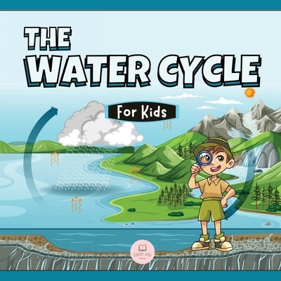 The Water Cycle for Kids: Learn what its stages are and what they consist of by John, Samuel