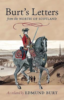 Burt's Letters: From the North of Scotland by Burt, Edmund