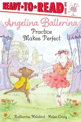 Angelina Ballerina Practice Makes Perfect by Holabird, Katharine