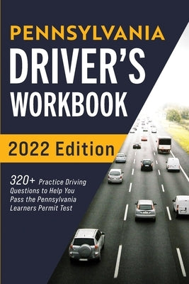 Pennsylvania Driver's Workbook: 320+ Practice Driving Questions to Help You Pass the Pennsylvania Learner's Permit Test by Prep, Connect