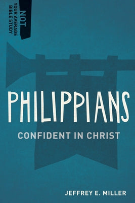 Philippians: Confident in Christ by Miller, Jeffery E.