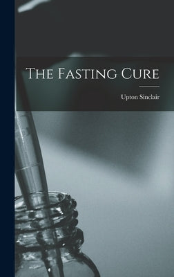 The Fasting Cure by Sinclair, Upton
