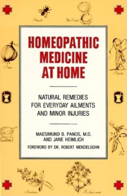Homeopathic Medicine at Home: Natural Remedies for Everyday Ailments and Minor Injuries by Panos, Maesimund B.