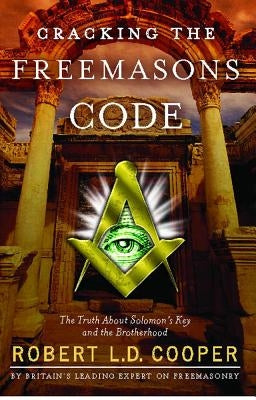 Cracking the Freemason's Code: The Truth about Solomon's Key and the Brotherhood by Cooper, Robert L. D.