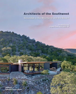 Architects of the Southwest: Grounded in the Mountains and the Desert by Zamora, Francesc