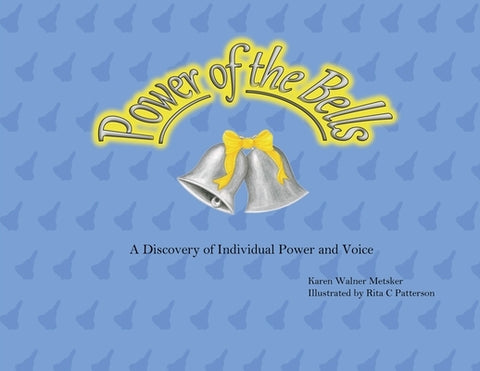 Power of the Bells: A Discovery of Individual Power and Voice by Metsker, Karen Walner