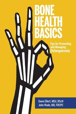 Bone Health Basics: Tips for Preventing and Managing Osteoporosis by Ellert, Gwen