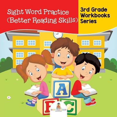 Sight Word Practice (Better Reading Skills): 3rd Grade Workbooks Series by Baby Professor