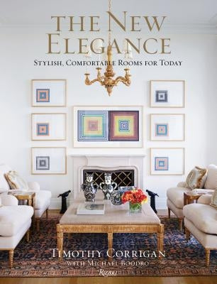 The New Elegance: Stylish, Comfortable Rooms for Today by Corrigan, Timothy
