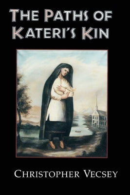 Paths of Kateri's Kin by Vecsey, Christopher