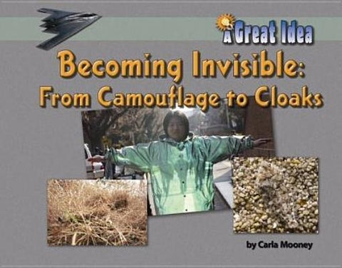 Becoming Invisible: From Camoflage to Cloaks by Mooney, Carla