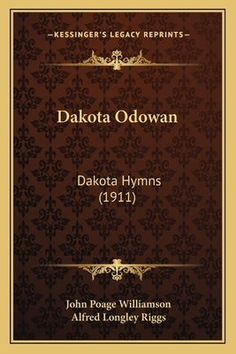 Dakota Odowan: Dakota Hymns (1911) by Williamson, John Poage