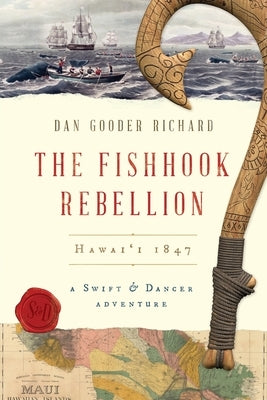 The Fishhook Rebellion: Hawai'i 1847 by Richard, Dan Gooder