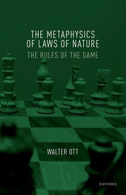 The Metaphysics of Laws of Nature: The Rules of the Game by Ott, Walter