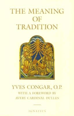 Meaning of Tradition by Congar, Yves