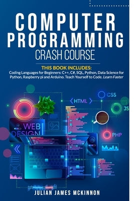 Computer Programming Crash Course: 7 Books in 1- Coding Languages for Beginners: C++, C#, SQL, Python, Data Science for Python, Raspberry pi and Ardui by McKinnon, Julian James