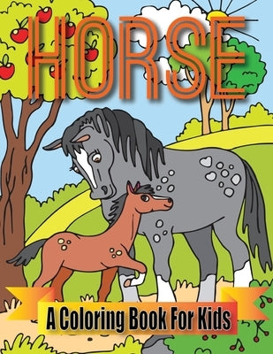 Horse A Coloring Book For Kids: 50 Amazing Coloring Images Of Cute Magical Horses by Books, Royal