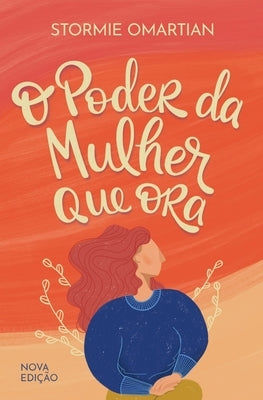 O poder da mulher que ora - Nova edição by Omartian, Stormie