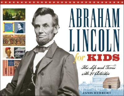 Abraham Lincoln for Kids: His Life and Times with 21 Activities by Herbert, Janis