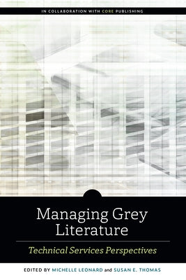 Managing Grey Literature: Technical Services Perspectives by Leonard, Michelle