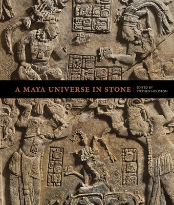 A Maya Universe in Stone by Houston, Stephen