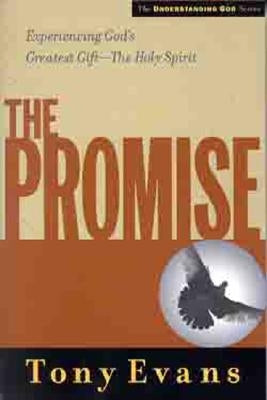 The Promise: Experiencing God's Greatest Gift - The Holy Spirit by Evans, Tony