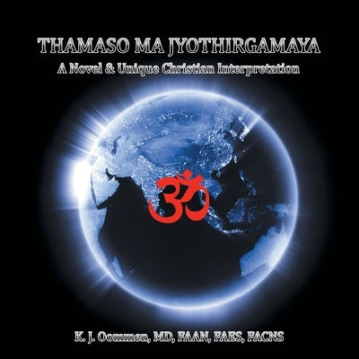 Thamaso Ma Jyothirgamaya: A Novel & Unique Christian Perspective by Oommen Faan Facns, K. J.