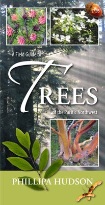 A Field Guide to Trees of the Pacific Northwest by Hudson, Phillipa