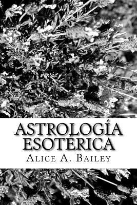 Astrología Esotérica by Bailey, Alice A.